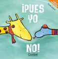 ¡pues yo no!-9788498254068 ¡pues yo no!-9788498254068