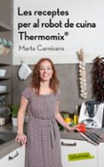 les receptes del robot de cuina thermomix-marta carnicero-9788499304168 les receptes del robot de cuina thermomix-marta carnicero-9788499304168