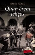 quan erem feliços-rafel nadal-9788499306568 quan erem feliços-rafel nadal-9788499306568