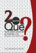 dos punto que?: guia para conocer el mundo 2.0-jose tortosa maroto-9788499814568 dos punto que?: guia para conocer el mundo 2.0-jose tortosa maroto-9788499814568