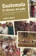 guatemala. el silencio del gallo (ebook)-carlos santos-9788499927268 guatemala. el silencio del gallo (ebook)-carlos santos-9788499927268