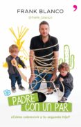 (pe) padre con un par: ¿como sobrevivir al segundo hijo?-frank blanco-9788499983868 (pe) padre con un par: ¿como sobrevivir al segundo hijo?-frank blanco-9788499983868