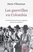 las guerrillas en colombia: una historia desde los origenes hasta los confines-dario villamizar-9789588931968 las guerrillas en colombia: una historia desde los origenes hasta los confines-dario villamizar-9789588931968