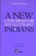 A NEW CATECHISM FOR RECALCITRANT INDIANS-1693895-otro-formato