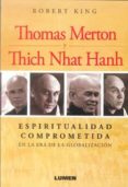thomas merton y thich nhat hanh: espiritualidad comprometida en l a era de la globalizacion-robert king-9789870008668 thomas merton y thich nhat hanh: espiritualidad comprometida en l a era de la globalizacion-robert king-9789870008668