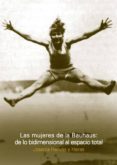 las mujeres de la bauhaus: de lo bidimensional al espacio total-josenias hervas y heras-9789873607868 las mujeres de la bauhaus: de lo bidimensional al espacio total-josenias hervas y heras-9789873607868