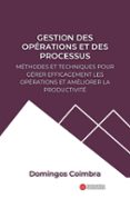 GESTION DES OPÉRATIONS ET DES PROCESSUS: MÉTHODES ET TECHNIQUES POUR GÉRER EFFICACEMENT LES OPÉRATIONS ET AMÉLIORER LA PRODUCTIVITÉ  (edición en francés)