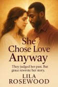 She Chose Love Anyway: They judged her past. But grace rewrote her ...
