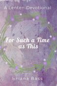 Libros gratis de mitología griega para descargar. FOR SUCH A TIME AS THIS: A LENTEN DEVOTIONAL (Spanish Edition) de BRIANA BASS