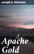 Descarga gratuita de libros electrónicos de dominio público. APACHE GOLD
         (edición en inglés) in Spanish de JOSEPH A. ALTSHELER 4064066363178