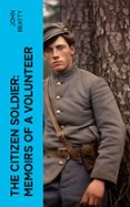 Ebook descargar gratis txt THE CITIZEN SOLDIER: MEMOIRS OF A VOLUNTEER  (edición en inglés) MOBI FB2 RTF