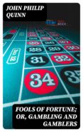 Descarga un libro en línea FOOLS OF FORTUNE; OR, GAMBLING AND GAMBLERS de JOHN PHILIP QUINN