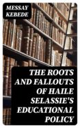 Descarga gratuita de libros con isbn. THE ROOTS AND FALLOUTS OF HAILE SELASSIE'S EDUCATIONAL POLICY en español 8596547025078
