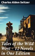 Ebooks portugueses descargar TALES OF THE WILD WEST - 12 NOVELS IN ONE EDITION  (edición en inglés) PDB de CHARLES ALDEN SELTZER (Spanish Edition)