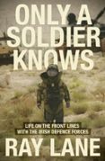 ONLY A SOLDIER KNOWS  (edición en inglés)