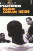 blanc comme neige-george p. pelecanos-9782020606578 blanc comme neige-george p. pelecanos-9782020606578