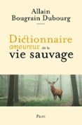 DICTIONNAIRE AMOUREUX DE LA VIE SAUVAGE  (edición en francés)