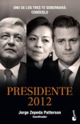 presidente 2012 (ebook)-jorge zepeda patterson-9786070712678 presidente 2012 (ebook)-jorge zepeda patterson-9786070712678