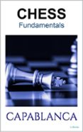 Descarga gratuita de ebooks para pc. CHESS FUNDAMENTALS - CAPABLANCA
        EBOOK (edición en inglés) de JOSÉ RAUL CAPABLANCA MOBI FB2 (Literatura española)