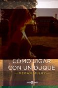 como ligar con un duque (amantes reales 1)-megan mulry-9788401384578 como ligar con un duque (amantes reales 1)-megan mulry-9788401384578