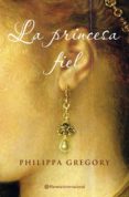 la princesa fiel-philippa gregory-9788408072478 la princesa fiel-philippa gregory-9788408072478