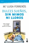 dulces sueños, sin mimos ni lloros: como conseguir que tus hijos duerman sin dramas-mª luisa ferreros-9788408104278 dulces sueños, sin mimos ni lloros: como conseguir que tus hijos duerman sin dramas-mª luisa ferreros-9788408104278