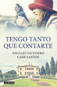 tengo tanto que contarte (ebook)-care santos-angeles escudero-9788408119678 tengo tanto que contarte (ebook)-care santos-angeles escudero-9788408119678
