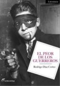 el peor de los guerreros-rodrigo diaz cortez-9788415070078 el peor de los guerreros-rodrigo diaz cortez-9788415070078