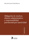 obligacion de resolver, silencio administrativo y responsabilidad patrimonial por inadtividad-a. c. nettel barrera-9788415690078 obligacion de resolver, silencio administrativo y responsabilidad patrimonial por inadtividad-a. c. nettel barrera-9788415690078