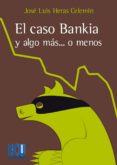 el caso bankia y algo más,o menos-jose luis heras celemin-9788415787778 el caso bankia y algo más,o menos-jose luis heras celemin-9788415787778