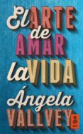 el arte de amar la vida-angela vallvey-9788416023578 el arte de amar la vida-angela vallvey-9788416023578