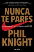nunca te pares: autobiografia del fundador de nike-phil knight-9788416029778 nunca te pares: autobiografia del fundador de nike-phil knight-9788416029778