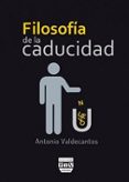 filosofía de la caducidad-antonio valdecantos-9788416032778 filosofía de la caducidad-antonio valdecantos-9788416032778