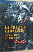 la cruz de caballero de la cruz de hierro-raul arias ramos-9788416200078 la cruz de caballero de la cruz de hierro-raul arias ramos-9788416200078