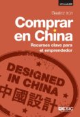 comprar en china: recursos clave para emprendedor-beatriz irun molina-9788416462278 comprar en china: recursos clave para emprendedor-beatriz irun molina-9788416462278