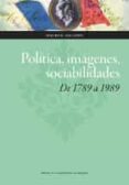 política imágenes sociabilidades de 1789 a 1989-maurice agulhon-9788416515578 política imágenes sociabilidades de 1789 a 1989-maurice agulhon-9788416515578