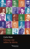 ultimo rey sobre la tierra-carlos rojas-9788416560578 ultimo rey sobre la tierra-carlos rojas-9788416560578