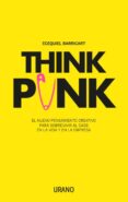 think punk: el nuevo pensamiento creativo para sobrevivir al caos en la vida y en la empresa-ecequiel barricart-9788416720378 think punk: el nuevo pensamiento creativo para sobrevivir al caos en la vida y en la empresa-ecequiel barricart-9788416720378