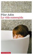 la vida sumergida-pilar adon-9788417088378 la vida sumergida-pilar adon-9788417088378