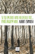 si tu em dius vine ho deixo tot... però digue m vine-albert espinosa-9788417444778 si tu em dius vine ho deixo tot... però digue m vine-albert espinosa-9788417444778