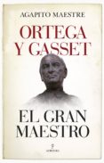 ortega y gasset, el gran maestro-agapito maestre sanchez-9788417558178 ortega y gasset, el gran maestro-agapito maestre sanchez-9788417558178