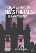 toledo, la histoira jamas contada de las catedrales (ebook)-9788417570378 toledo, la histoira jamas contada de las catedrales (ebook)-9788417570378