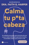 Descarga gratuita de libros electrónicos para ipad. CALMA TU PUTA CABEZA
				EBOOK 9788419812278 de DRA. FAITH G. HARPER