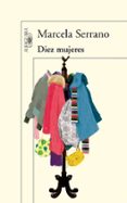 diez mujeres-marcela serrano-9788420407678 diez mujeres-marcela serrano-9788420407678