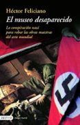 el museo desaparecido: la conspiracion nazi para robar obras maes tras del arte europeo-hector feliciano-9788423336678 el museo desaparecido: la conspiracion nazi para robar obras maes tras del arte europeo-hector feliciano-9788423336678
