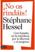 ¡no os rindais!: con españa en la trinchera por la libertad y el progreso-stephane hessel-9788423346578 ¡no os rindais!: con españa en la trinchera por la libertad y el progreso-stephane hessel-9788423346578
