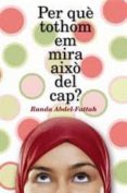per que tothom em mira aixo del cap?-randa abdel-fattah-9788424630478 per que tothom em mira aixo del cap?-randa abdel-fattah-9788424630478