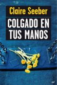 colgado en tus manos (ebook)-claire seeber-9788427038578 colgado en tus manos (ebook)-claire seeber-9788427038578