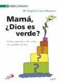 mama, ¿dios es verde?-m angeles lopez-9788428541978 mama, ¿dios es verde?-m angeles lopez-9788428541978