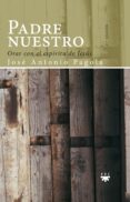 padre nuestro: orar con el espiritu de jesus-jose antonio pagola-9788428817578 padre nuestro: orar con el espiritu de jesus-jose antonio pagola-9788428817578